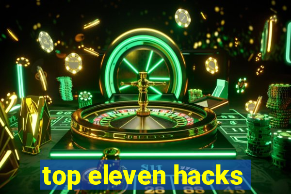 top eleven hacks